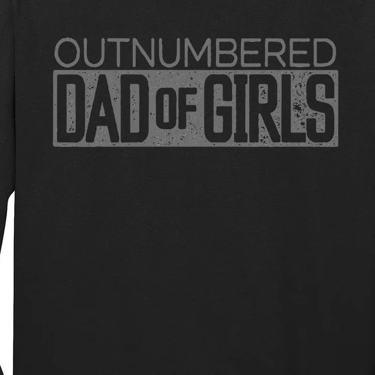 Outnumbered Dad Of Girl For Dads With Tall Long Sleeve T-Shirt