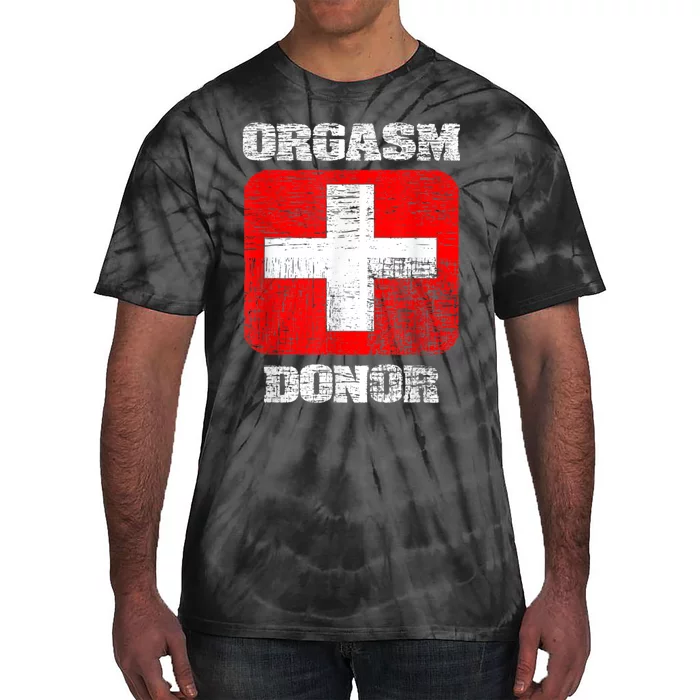 Orgasm Donor Playful Offensive Crass Funny Adult Humor Tie-Dye T-Shirt