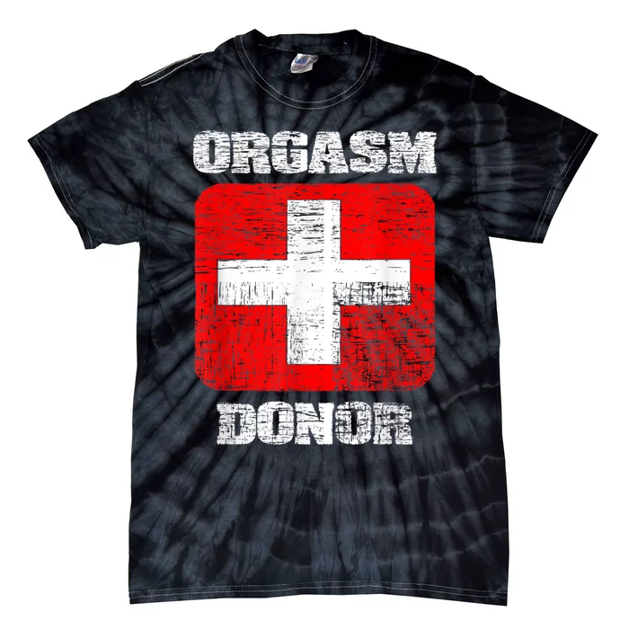 Orgasm Donor Playful Offensive Crass Funny Adult Humor Tie-Dye T-Shirt