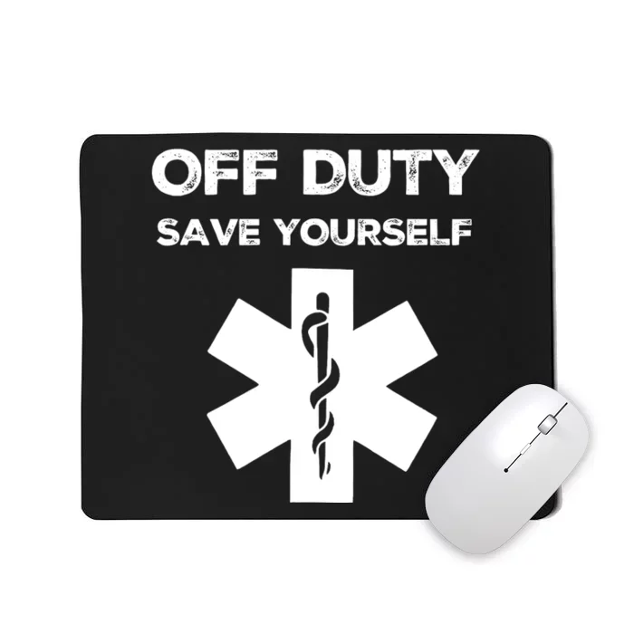 Off Duty Save Yourself Funny Nurse Nurses Day Mousepad