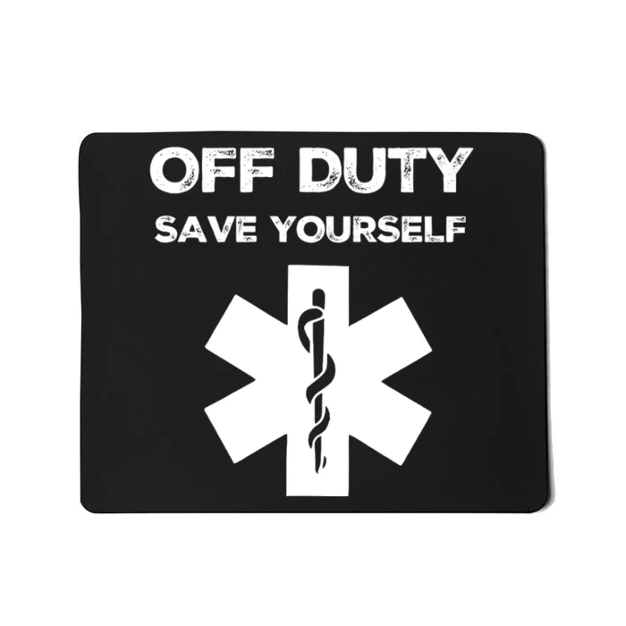 Off Duty Save Yourself Funny Nurse Nurses Day Mousepad