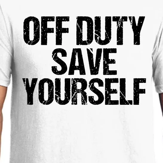 Off Duty Save Yourself Shirts Funny Police Fireman Gift Pajama Set