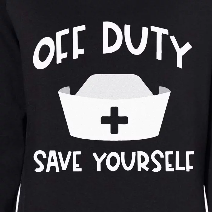 Off Duty Save Yourself Nurse Quote Design Womens California Wash Sweatshirt