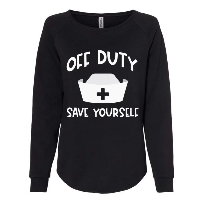 Off Duty Save Yourself Nurse Quote Design Womens California Wash Sweatshirt