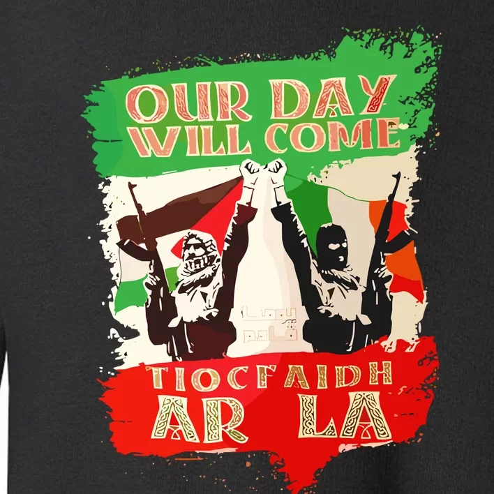 Our Day Will Come Tiocfaidh Ar La Toddler Sweatshirt