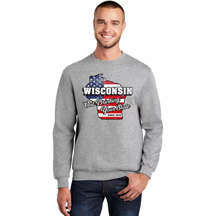 Out Drinking Your State Since 1848 I Beer Wisconsin Tall Sweatshirt