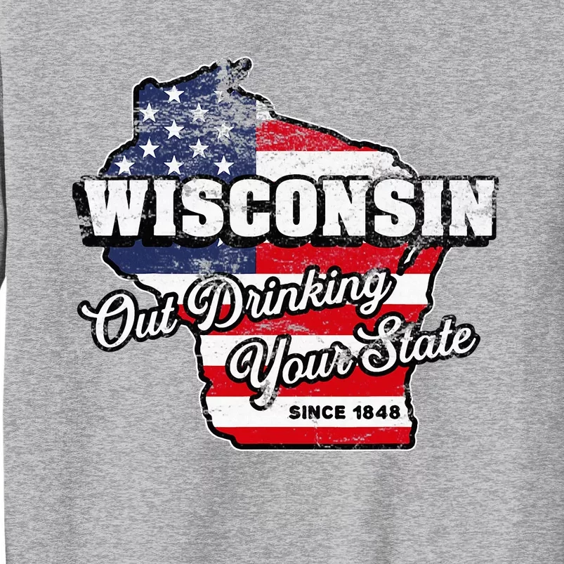 Out Drinking Your State Since 1848 I Beer Wisconsin Tall Sweatshirt