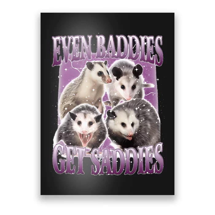 Opossum Even Baddies Get Saddies Poster