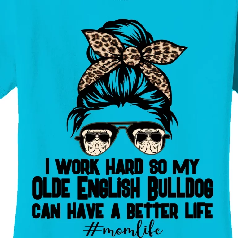 Olde English Bulldog Mom Life Messy Bun Hair I Work Hard Gift Women's T-Shirt