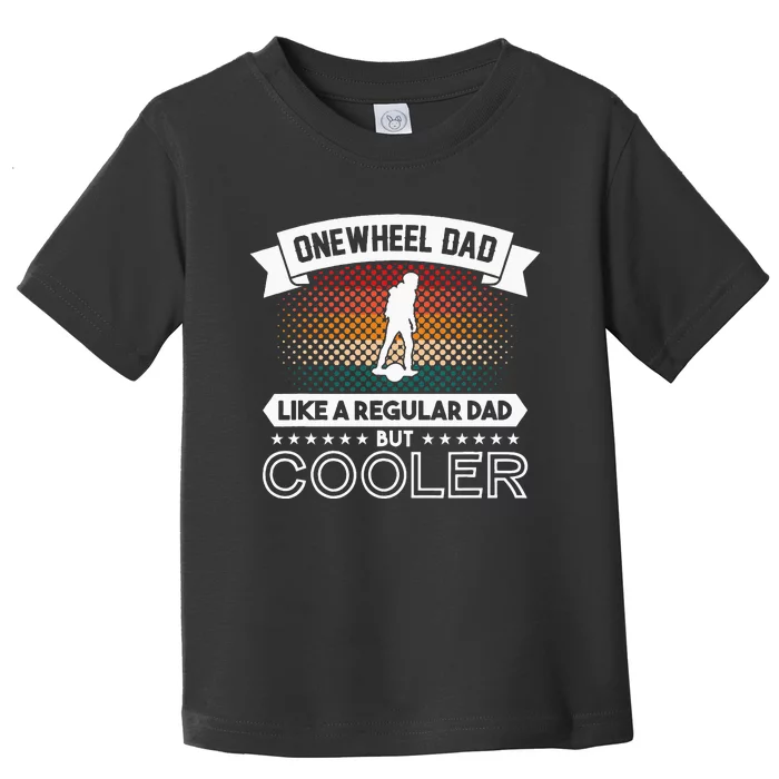 Onewheel Eskate Dad One Wheel Skateboard Toddler T-Shirt