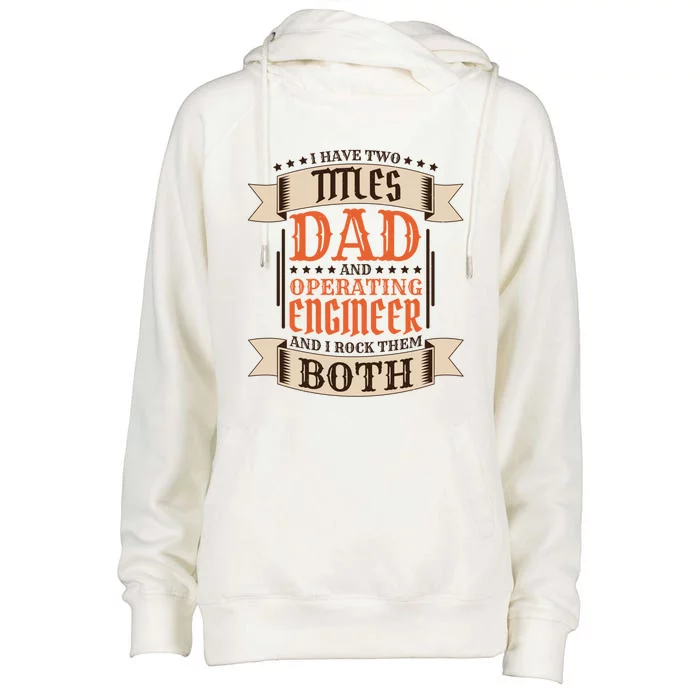 Operating Engineer Dad And Job Operating Engineer Father Gift Womens Funnel Neck Pullover Hood