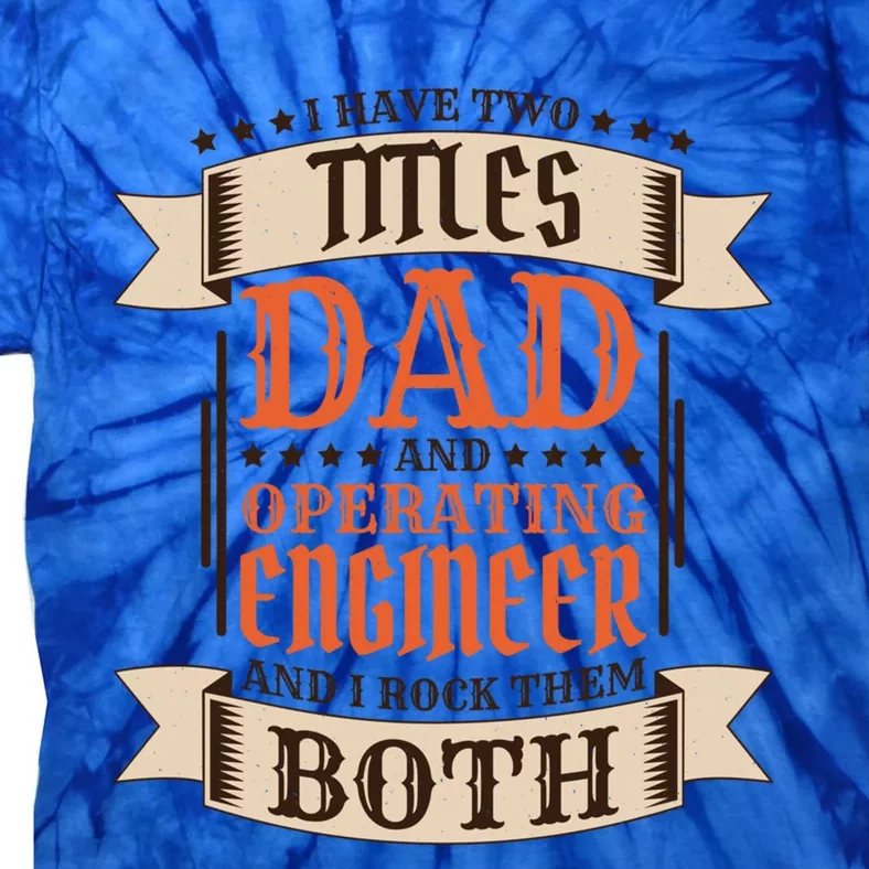 Operating Engineer Dad And Job Operating Engineer Father Gift Tie-Dye T-Shirt