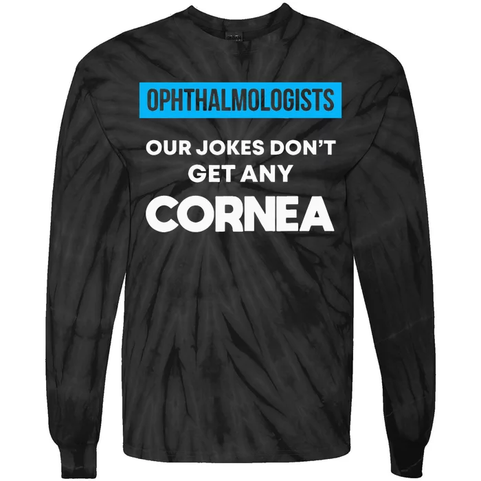 Ophthalmologist Eye Doctor Cornea Joke Ophthalmology Tie-Dye Long Sleeve Shirt