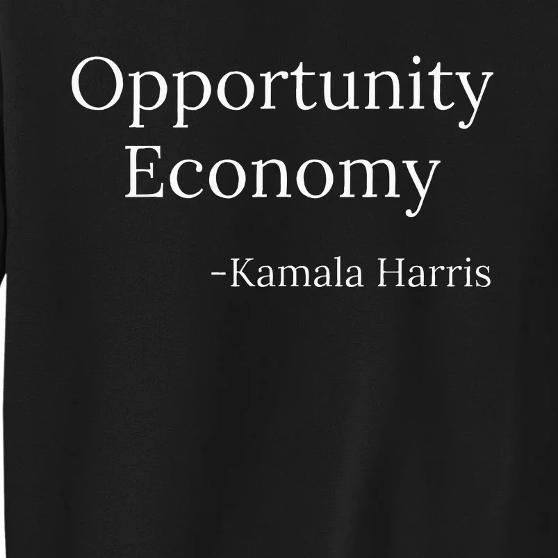 Opportunity Economy Kamala Harris President Funny Tall Sweatshirt