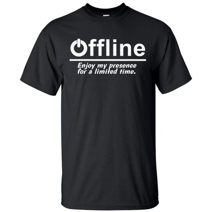 Offline Enjoy My Presence For Limited A Time Funny Gamer Tall T-Shirt