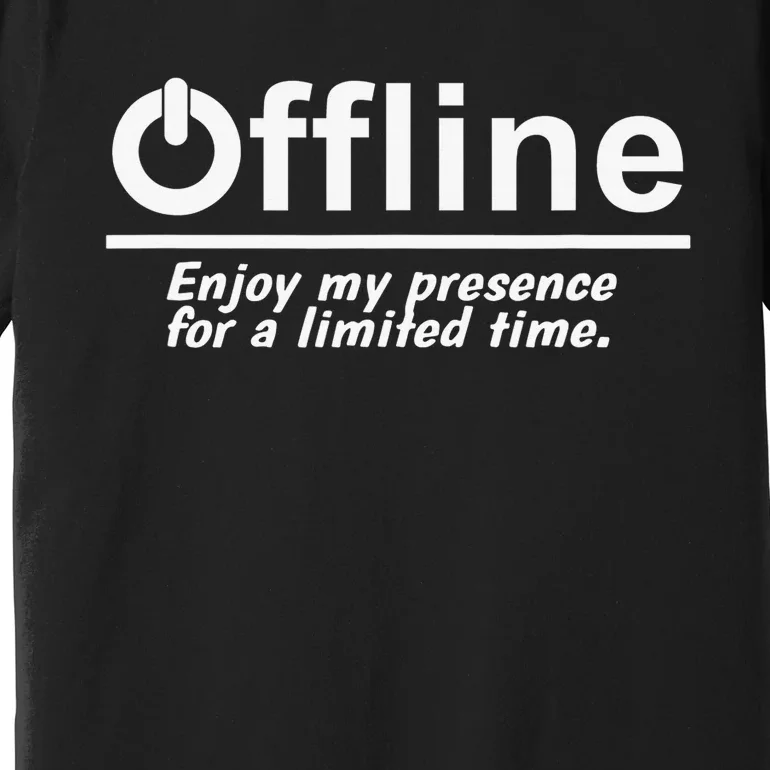 Offline Enjoy My Presence For Limited A Time Funny Gamer Premium T-Shirt