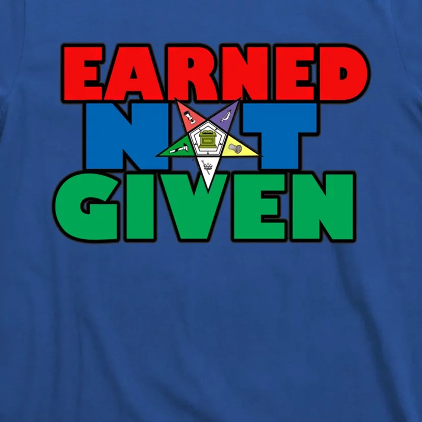 Oes Earned Not Given Gift Funny Gift T-Shirt