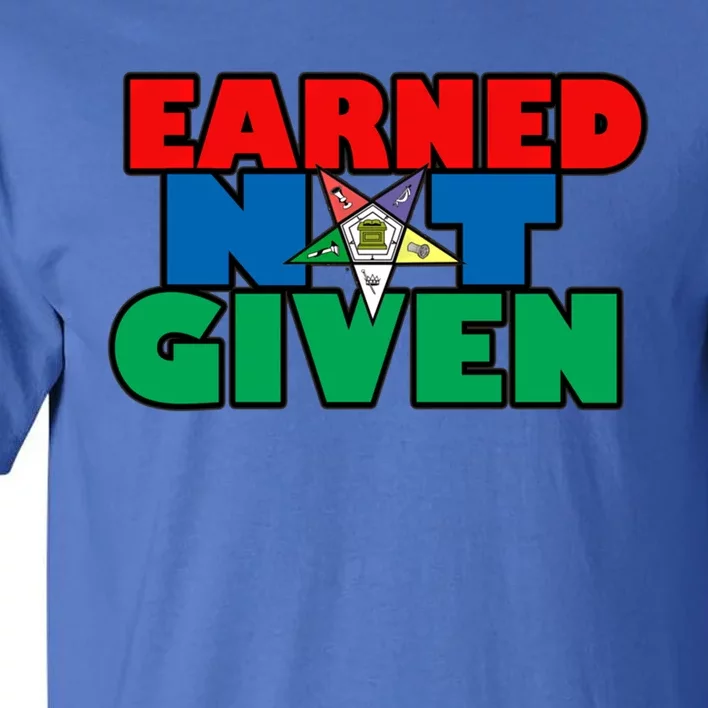 Oes Earned Not Given Gift Funny Gift Tall T-Shirt