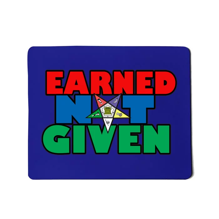 Oes Earned Not Given Gift Funny Gift Mousepad