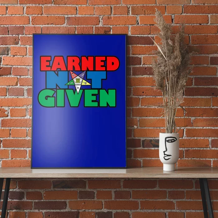 Oes Earned Not Given Gift Funny Gift Poster