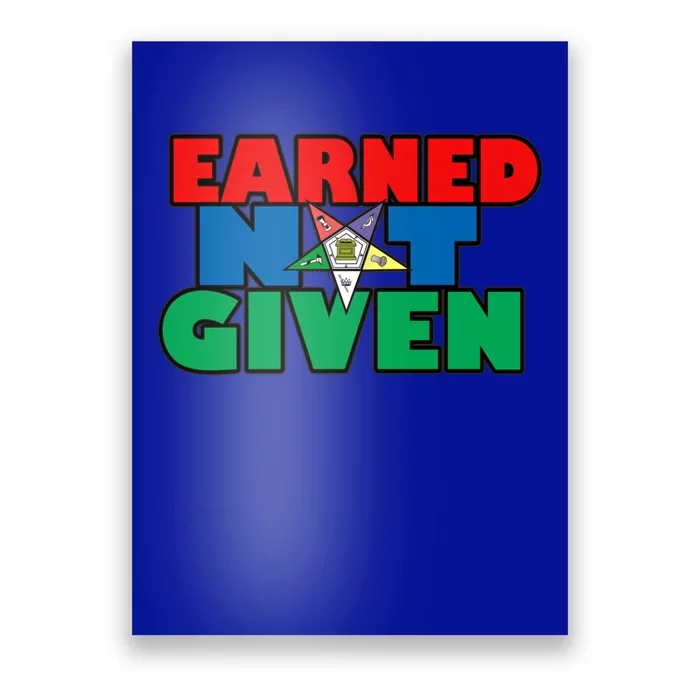 Oes Earned Not Given Gift Funny Gift Poster