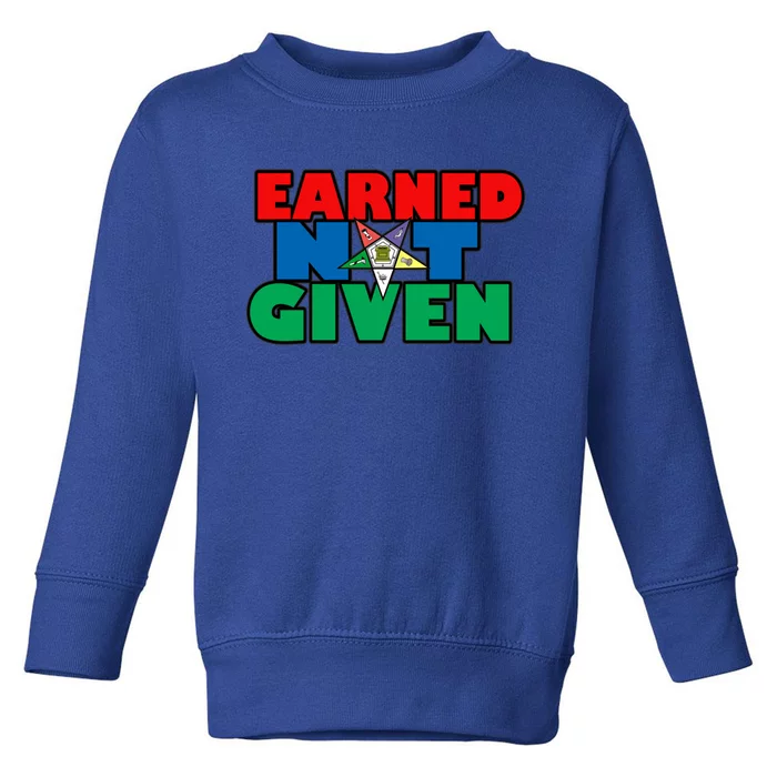 Oes Earned Not Given Gift Funny Gift Toddler Sweatshirt