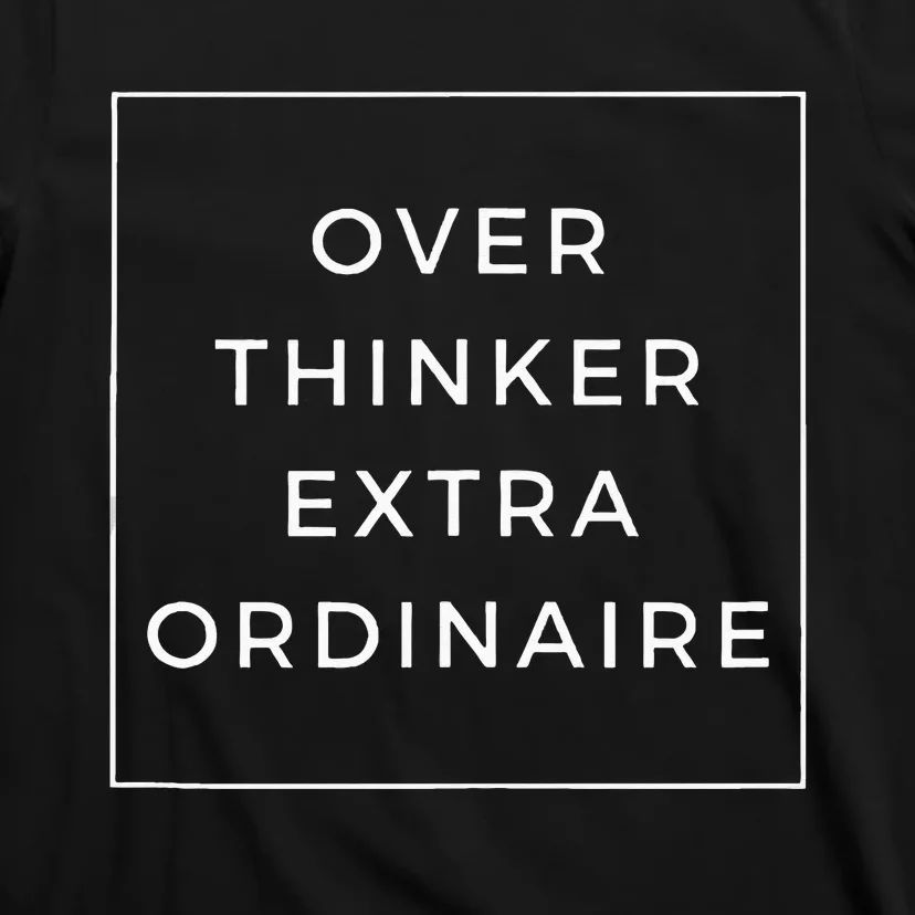 Overthinker Extraordinaire T-Shirt