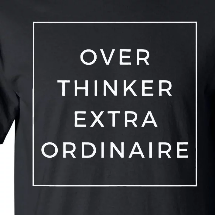 Overthinker Extraordinaire Tall T-Shirt