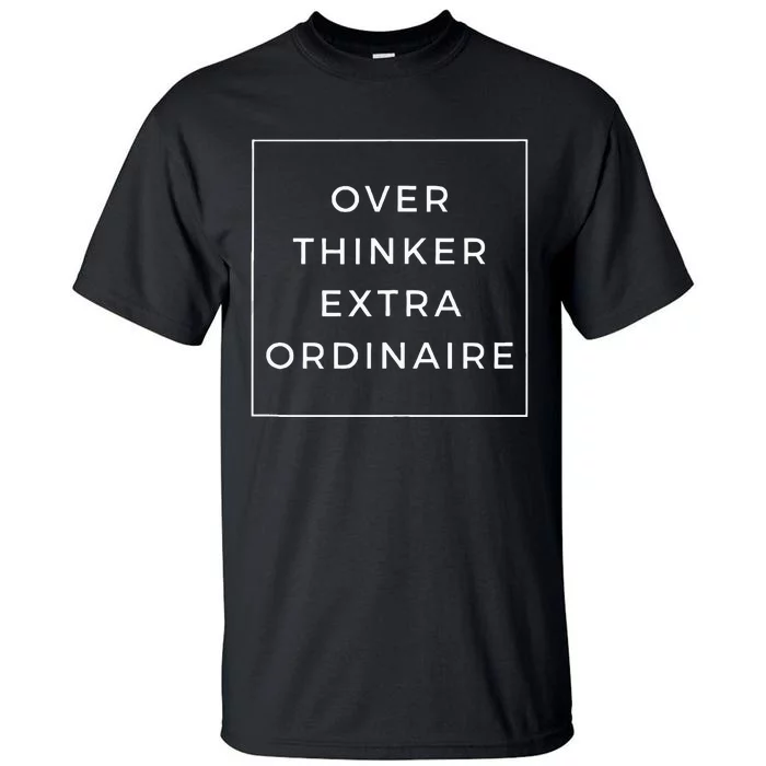 Overthinker Extraordinaire Tall T-Shirt