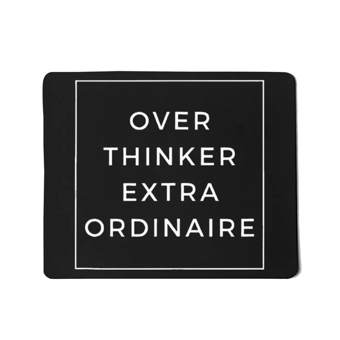 Overthinker Extraordinaire Mousepad