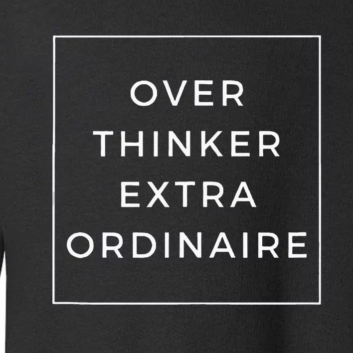 Overthinker Extraordinaire Toddler Sweatshirt