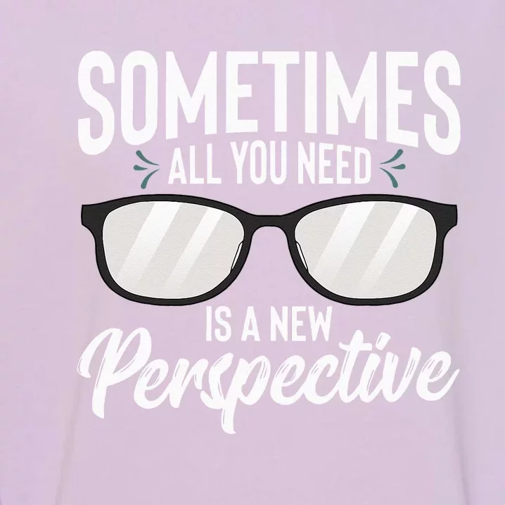 Optician Eyeglasses Sometimes All You Need A New Perspective Garment-Dyed Sweatshirt