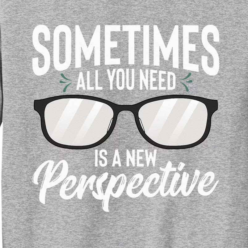 Optician Eyeglasses Sometimes All You Need A New Perspective Tall Sweatshirt