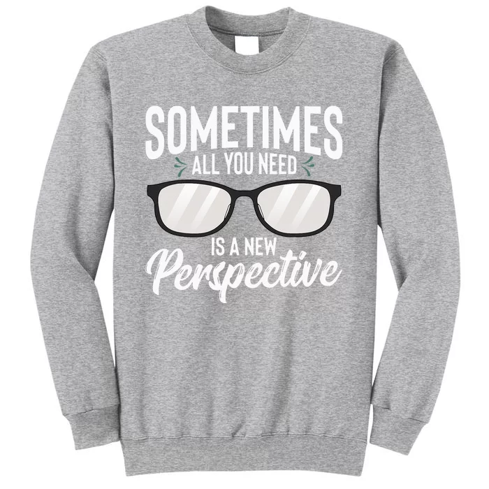 Optician Eyeglasses Sometimes All You Need A New Perspective Tall Sweatshirt