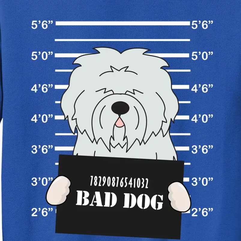 Old English Sheepdog Sheepie Mug Shot Bad Dog Mom Dad Gift Tall Sweatshirt