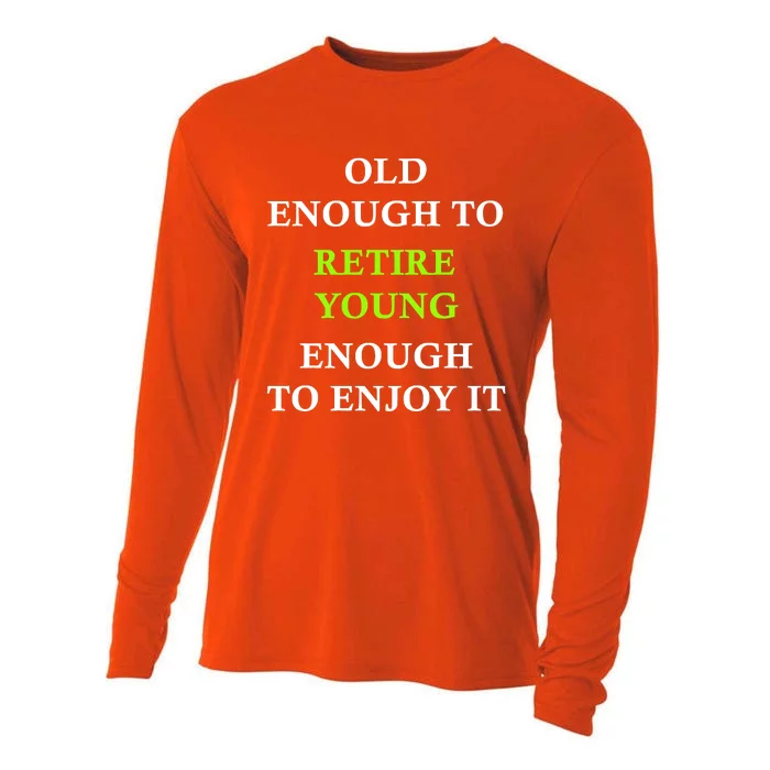 Old Enough To Retire Young Enough To Enjoy It Retiring Quote Cooling Performance Long Sleeve Crew