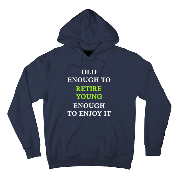 Old Enough To Retire Young Enough To Enjoy It Retiring Quote Hoodie