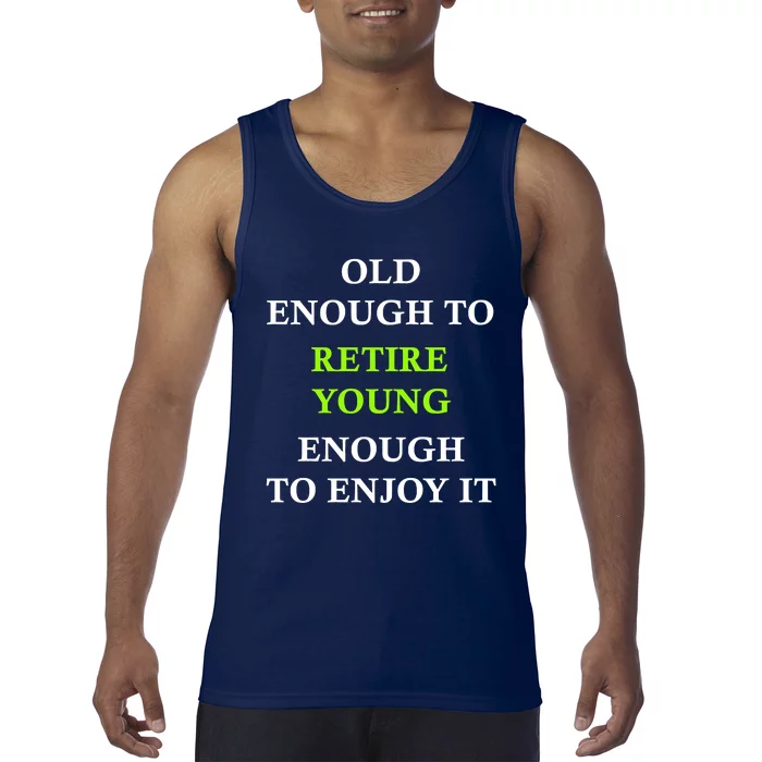 Old Enough To Retire Young Enough To Enjoy It Retiring Quote Tank Top