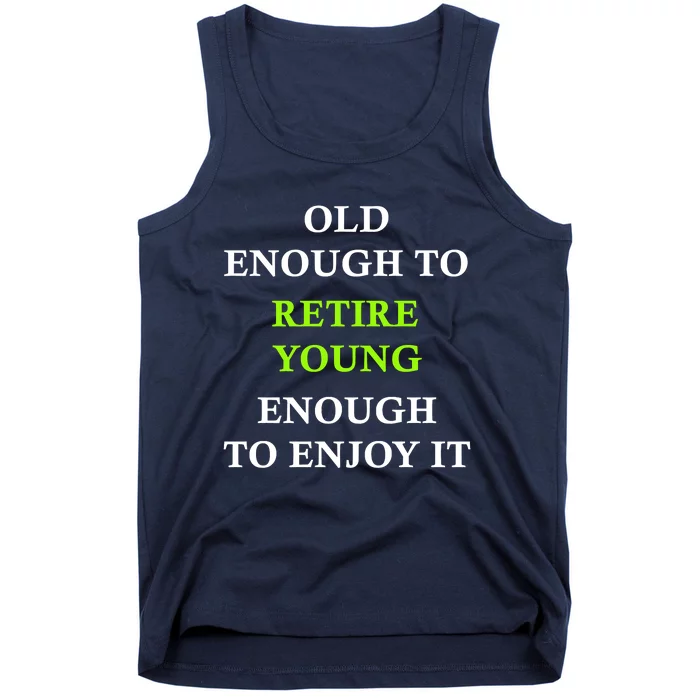 Old Enough To Retire Young Enough To Enjoy It Retiring Quote Tank Top