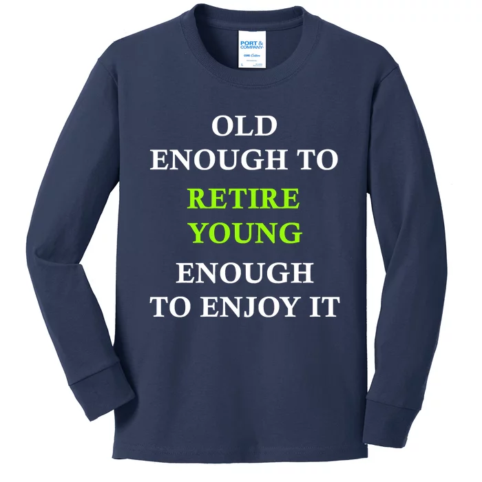 Old Enough To Retire Young Enough To Enjoy It Retiring Quote Kids Long Sleeve Shirt