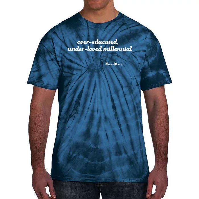 Over Educated, Under Loved Millennial Lane Moore Tie-Dye T-Shirt