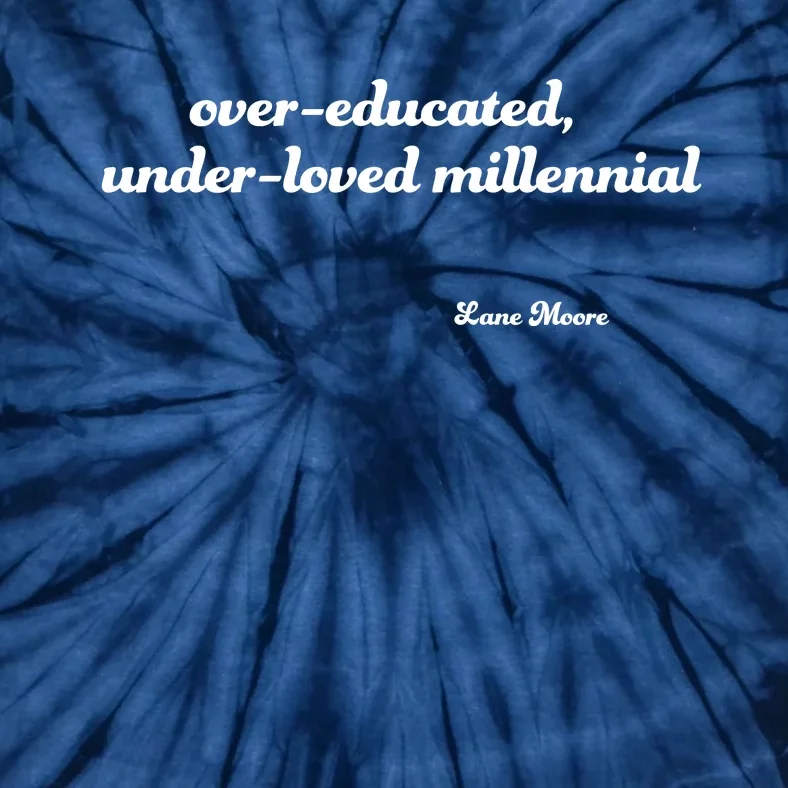 Over Educated, Under Loved Millennial Lane Moore Tie-Dye T-Shirt