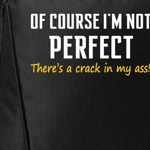 Of Course I Am Not Perfect There's A Crack in My Ass City Backpack