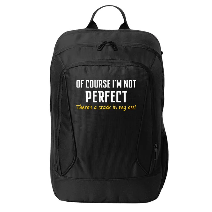 Of Course I Am Not Perfect There's A Crack in My Ass City Backpack