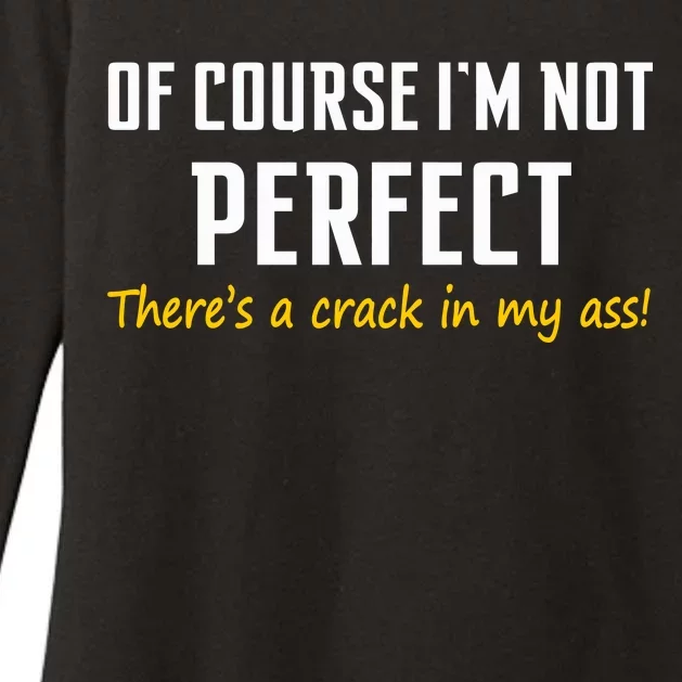 Of Course I Am Not Perfect There's A Crack in My Ass Womens CVC Long Sleeve Shirt