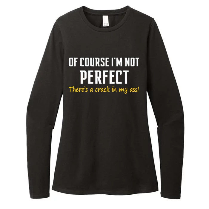 Of Course I Am Not Perfect There's A Crack in My Ass Womens CVC Long Sleeve Shirt