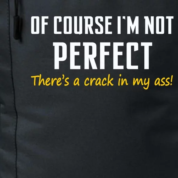 Of Course I Am Not Perfect There's A Crack in My Ass Daily Commute Backpack