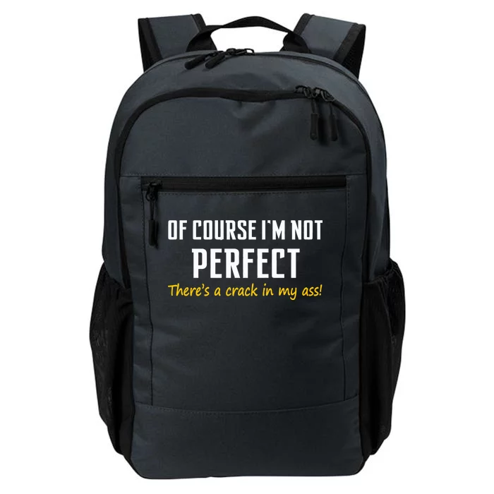 Of Course I Am Not Perfect There's A Crack in My Ass Daily Commute Backpack