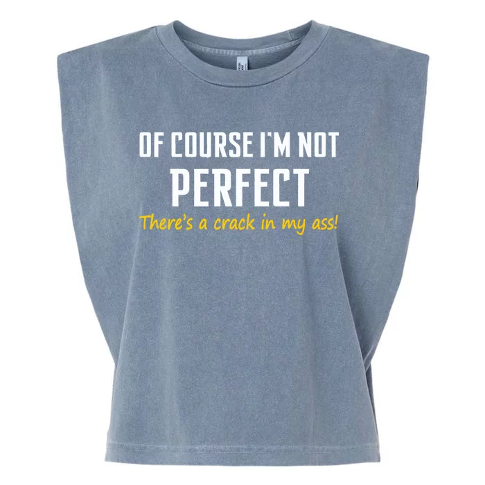 Of Course I Am Not Perfect There's A Crack in My Ass Garment-Dyed Women's Muscle Tee