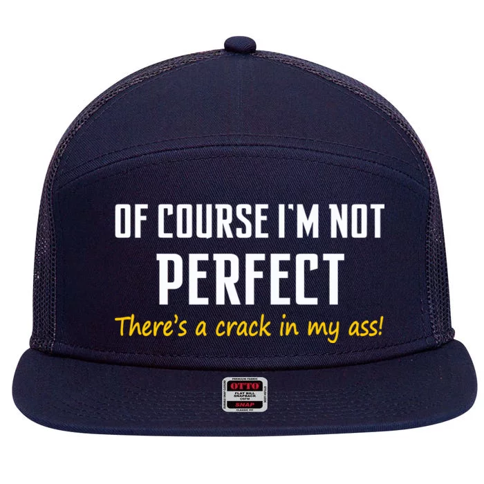 Of Course I Am Not Perfect There's A Crack in My Ass 7 Panel Mesh Trucker Snapback Hat